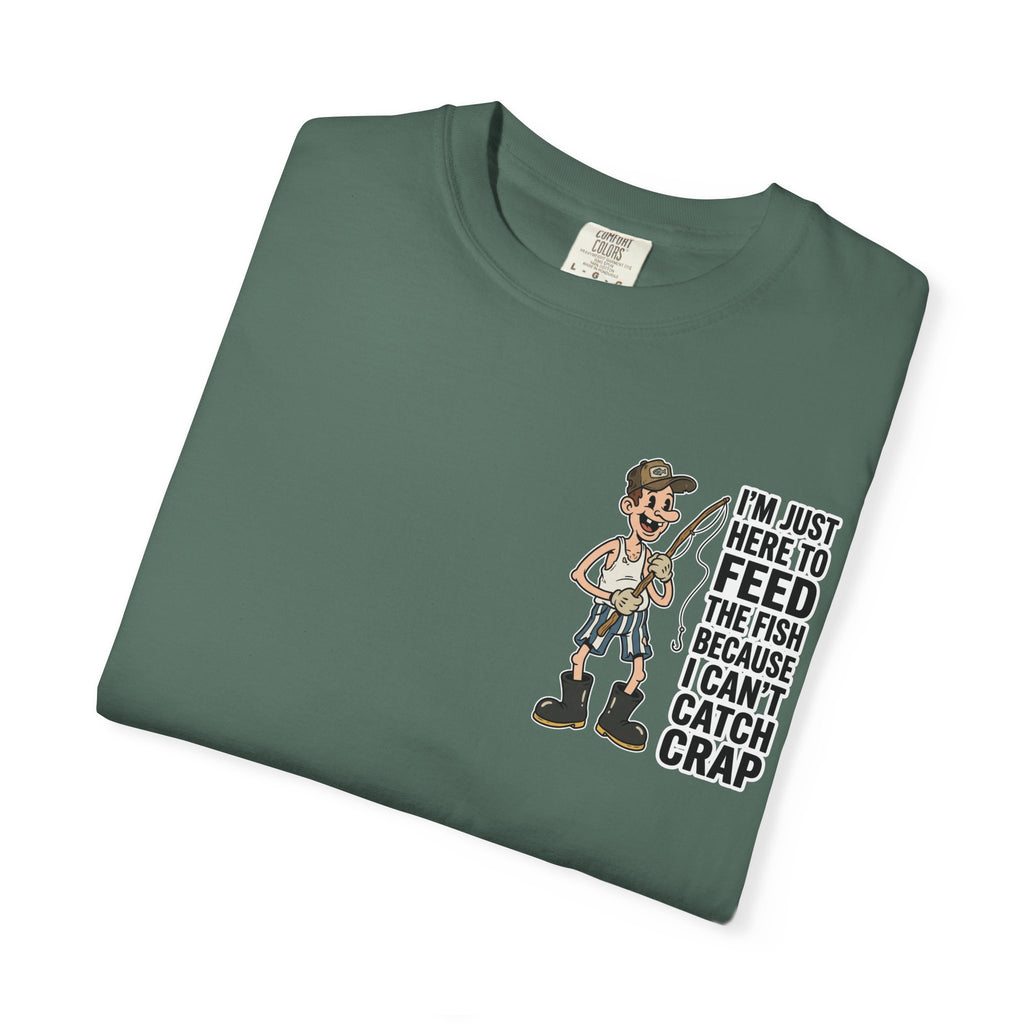 I'm Just Here To Feed The Fish Because I Can't Catch Crap Funny Fishing Humor T-Shirt