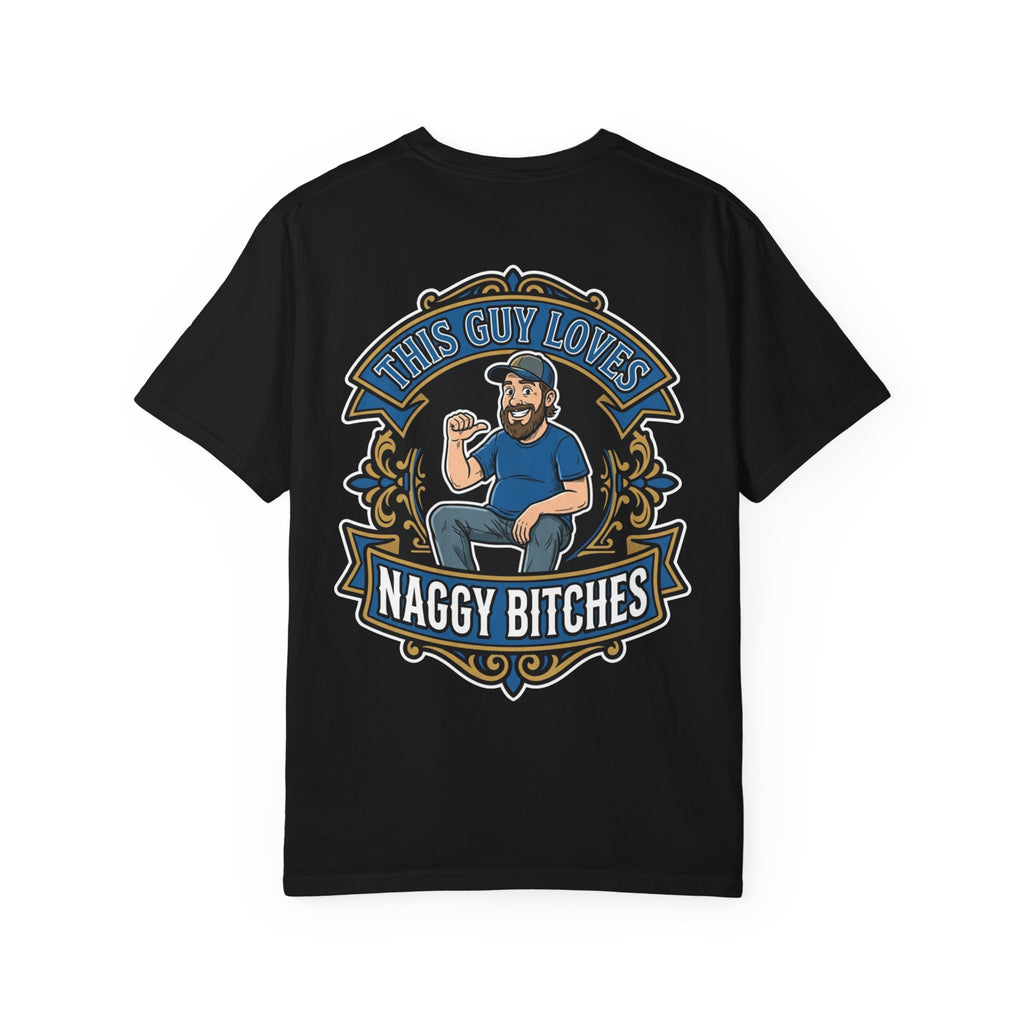 Funny This Guy Loves Naggy Bitches T-Shirt - Retro Relationship Humor Gift Tee