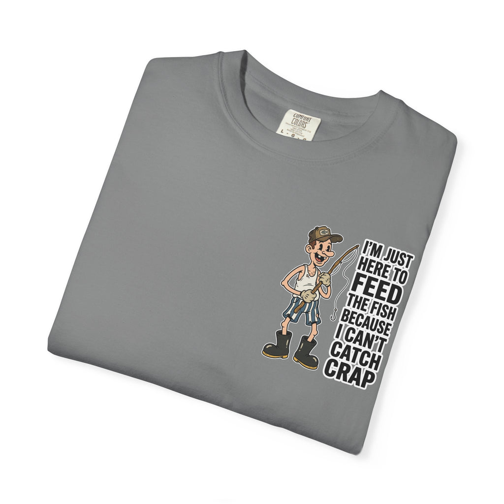 I'm Just Here To Feed The Fish Because I Can't Catch Crap Funny Fishing Humor T-Shirt