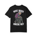 MIKE WHOS CHEESE WET Funny Sarcastic Adult Humor T-Shirt - Cheeky Graphic Tee