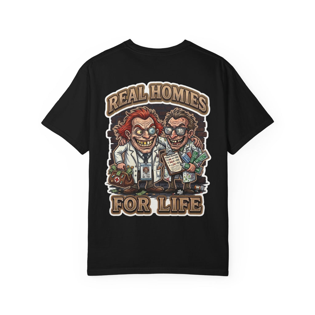 Real Homies For Life Shirt - Funny Big Pharma Mad Scientist Corrupt Doctor Adult Humor Gag Tee