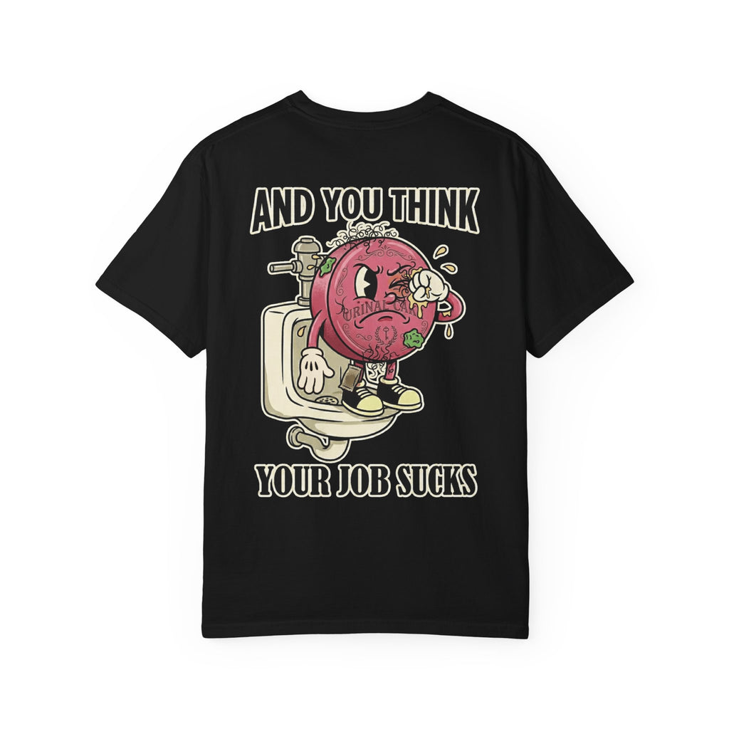 And You Think Your Job Sucks Funny Retro Cartoon Character Novelty Humorous Work Gift Tee