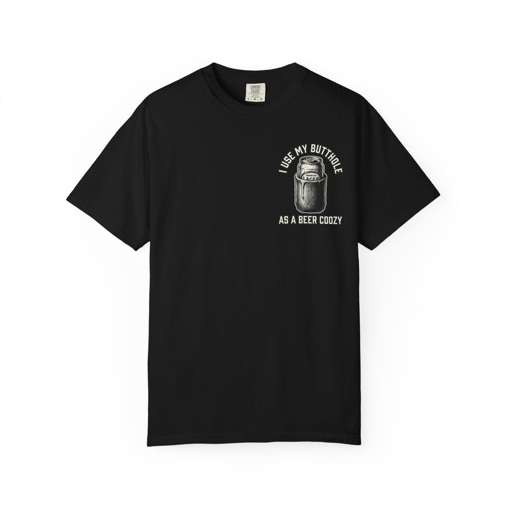 I USE MY BUTTHOLE AS A BEER COOZY Sarcastic Funny T-Shirt - Adult Humor Gift Tee